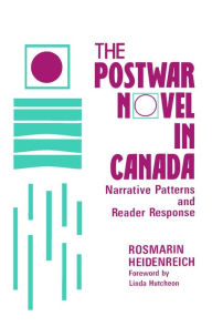 Title: The Postwar Novel in Canada: Narrative Patterns and Reader Response, Author: Rosmarin Heidenreich