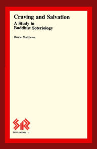 Title: Craving and Salvation: A Study in Buddhist Soteriology, Author: Bruce Matthews