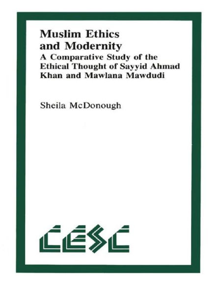 Muslim Ethics and Modernity: A Comparative Study of the Ethical Thought of Sayyid Ahmad Khan and Mawlana Mawdudi