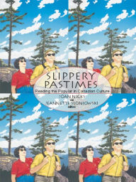 Title: Slippery Pastimes: Reading the Popular in Canadian Culture, Author: Joan Nicks