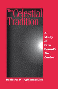 Title: The Celestial Tradition: A Study of Ezra Pound's The Cantos, Author: Demetres P. Tryphonopoulos