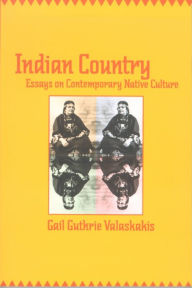Title: Indian Country: Essays on Contemporary Native Culture, Author: Gail Guthrie Valaskakis