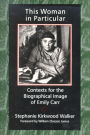 This Woman in Particular: Contexts for the Biographical Image of Emily Carr