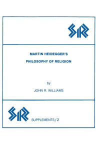 Title: Martin Heidegger's Philosophy of Religion, Author: John Williams