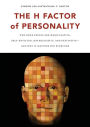 The H Factor of Personality: Why Some People are Manipulative, Self-Entitled, Materialistic, and Exploitive-And Why It Matters for Everyone