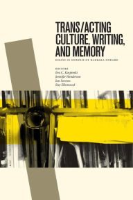 Title: Trans/acting Culture, Writing, and Memory: Essays in Honour of Barbara Godard, Author: Eva C. Karpinski