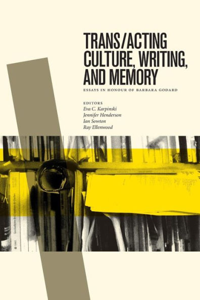 Trans/acting Culture, Writing, and Memory: Essays Honour of Barbara Godard