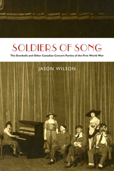 Soldiers of Song: the Dumbells and Other Canadian Concert Parties First World War
