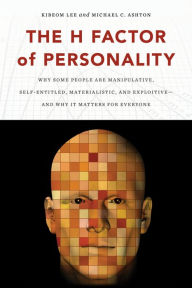 Title: The H Factor of Personality: Why Some People are Manipulative, Self-Entitled, Materialistic, and Exploitive-And Why It Matters for Everyone, Author: Kibeom Lee