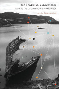 Title: The Newfoundland Diaspora: Mapping the Literature of Out-Migration, Author: Jennifer Bowering Delisle