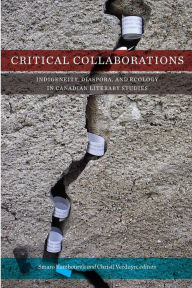 Title: Critical Collaborations: Indigeneity, Diaspora, and Ecology in Canadian Literary Studies, Author: Smaro Kamboureli