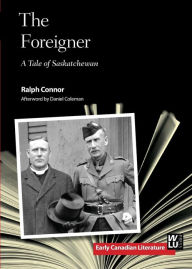 Title: The Foreigner: A Tale of Saskatchewan, Author: Ralph Connor