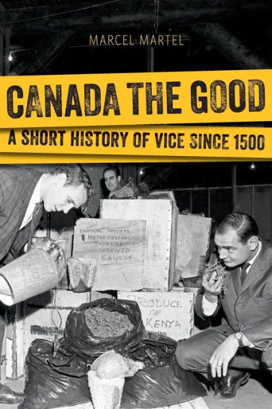 Canada the Good: A Short History of Vice since 1500