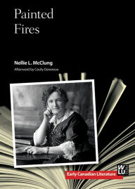 Title: Painted Fires, Author: Nellie L. McClung