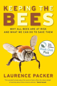 Title: Keeping The Bees: Why All Bees Are At Risk And What We Can Do To, Author: Laurence Packer