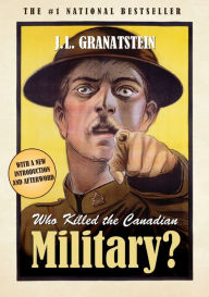Title: Who Killed The Canadian Military?, Author: J. L. Granatstein