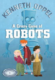 Title: A Crazy Case Of Robots, Author: Kenneth Oppel