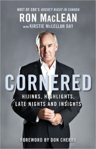 Title: Cornered: Hijinks, Highlights, Late Nights and Insights, Author: Ron MacLean