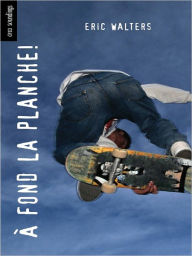 Title: A fond la planche!: (Grind), Author: Eric Walters