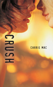 Title: Crush, Author: Carrie Mac