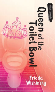 Title: Queen of the Toilet Bowl, Author: Frieda Wishinsky