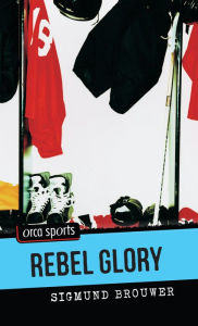 Title: Rebel Glory, Author: Sigmund Brouwer