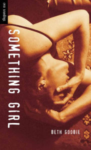 Title: Something Girl, Author: Beth Goobie