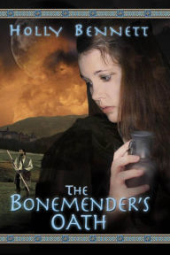 Title: The Bonemender's Oath, Author: Holly Bennett