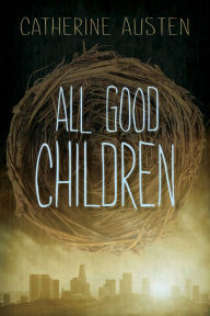 Title: All Good Children, Author: Catherine Austen