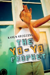 Title: The Yo-Yo Prophet, Author: Karen Krossing