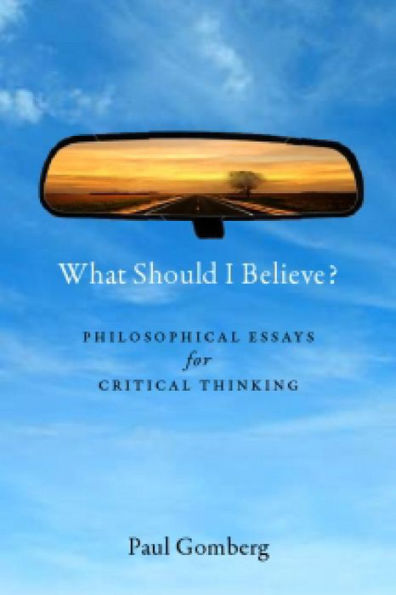 What Should I Believe?: Philosophical Essays for Critical Thinking