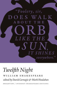 Title: Twelfth Night - ISE - Ed. Carnegie & Houlahan: A Broadview Internet Shakespeare Edition, Author: William Shakespeare