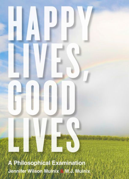 Happy Lives, Good Lives: A Philosophical Examination