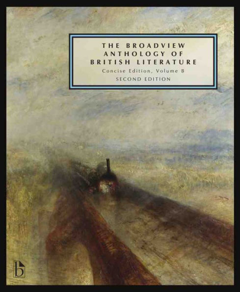 The Broadview Anthology of British Literature: Concise Volume B - Second Edition: The Age of Romanticism - The Victorian Era - The Twentieth Century and Beyond / Edition 2