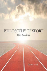 Title: Philosophy of Sport: Core Readings, Author: Jason Holt