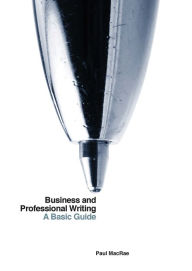 Title: Business and Professional Writing: A Basic Guide, Author: Paul MacRae