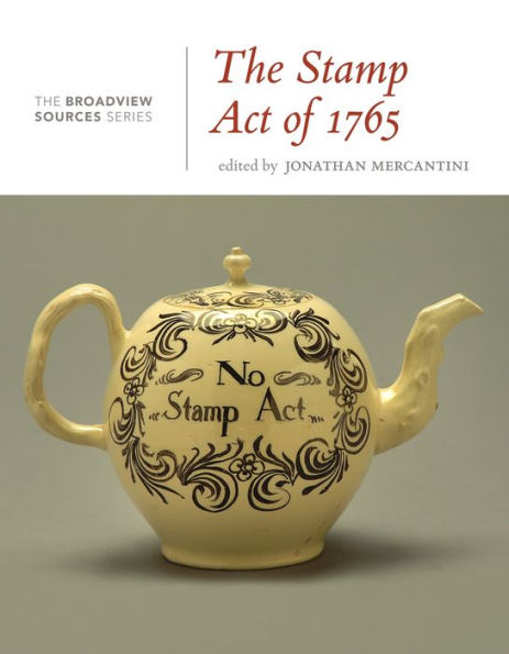 The Stamp Act of 1765: A History in Documents: (From the Broadview Sources Series)