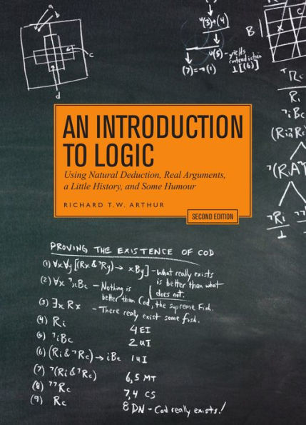 An Introduction to Logic - Second Edition: Using Natural Deduction, Real Arguments, a Little History, and Some Humour / Edition 2