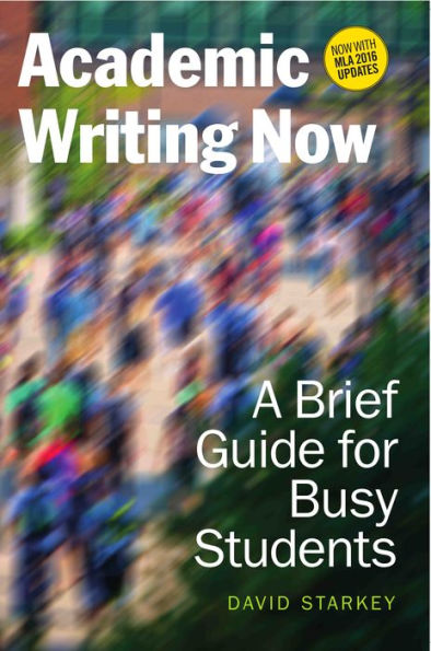 Academic Writing Now: A Brief Guide for Busy Students-with MLA 2016 Update