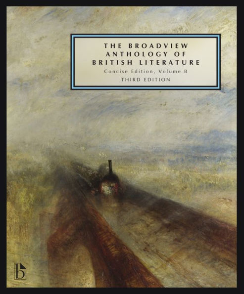 The Broadview Anthology of British Literature: Concise Volume B - Third Edition: The Age of Romanticism - The Victorian Era - The Twentieth Century and Beyond / Edition 3