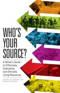 Title: Who's Your Source?: A Writer's Guide to Effectively Evaluating and Ethically Using Resources, Author: Melissa M. Bender