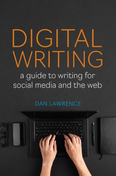 Digital Writing: A Guide to Writing for Social Media and the Web