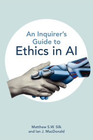 Title: An Inquirer's Guide to Ethics in AI, Author: Matthew S.W. Silk