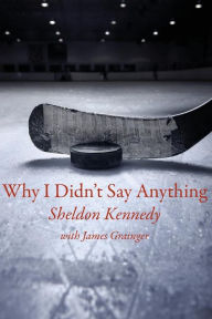 Title: Why I Didn't Say Anything, Author: Sheldon Kennedy