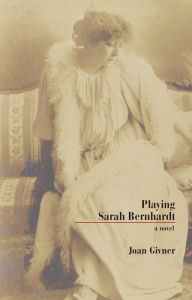 Title: Playing Sarah Bernhardt, Author: Joan Givner