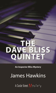 Title: The Dave Bliss Quintet: An Inspector Bliss Mystery, Author: James Hawkins