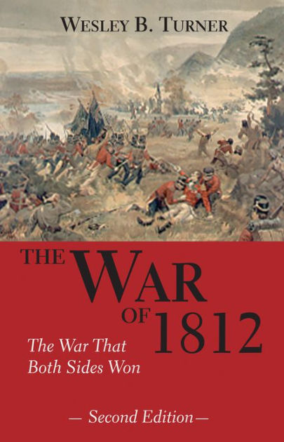 The War of 1812: The War That Both Sides Won by Wesley B. Turner ...