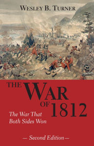 Title: The War of 1812: The War That Both Sides Won, Author: Wesley B. Turner