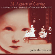 Title: A Legacy of Caring: A History of the Children's Aid Society of Toronto, Author: Children's Aid Society Foundation