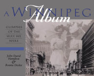 Title: A Winnipeg Album: Glimpses of the Way We Were, Author: John David Hamilton